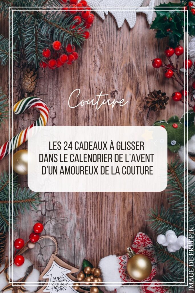 Epingle Pinterest Couture - 24 cadeaux à glisser dans le calendrier de l'avent d'un amoureux de la couture